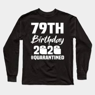 79th Birthday 2020 Quarantined Long Sleeve T-Shirt